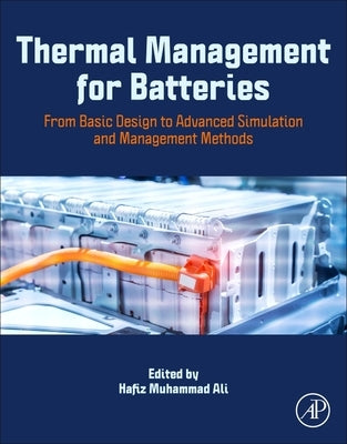 Thermal Management for Batteries: From Basic Design to Advanced Simulation and Management Methods by Muhammad Ali, Hafiz