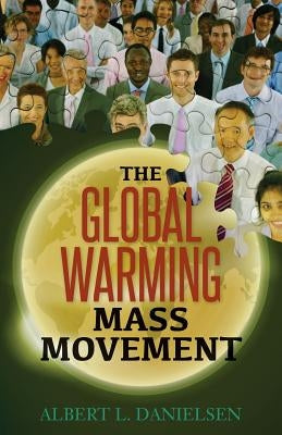 The Global Warming Mass Movement by Danielsen, Albert L.