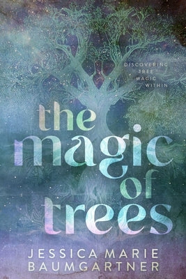 The Magic of Trees by Baumgartner, Jessica Marie