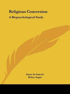 Religious Conversion: A Biopsychological Study by Sanctis, Sante de