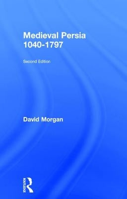 Medieval Persia 1040-1797 by Morgan, David