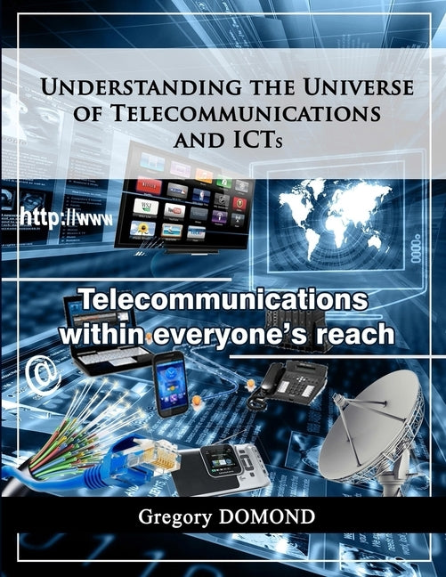 Understanding the universe of telecommunications and ICTs: Telecommunications within everyone's reach by Jean Baptiste, Joses