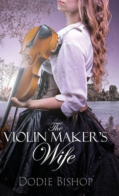 The Violin Maker's Wife by Bishop, Dodie