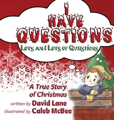 I Have Questions, Lots and Lots of Questions: A True Story of Christmas by Lane, David
