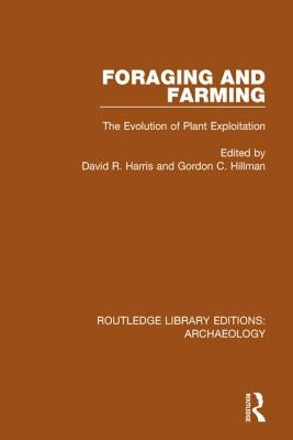 Foraging and Farming: The Evolution of Plant Exploitation by Harris, David R.