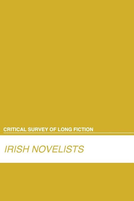 Critical Survey of Long Fiction: Irish Novelists: 0 by Salem Press