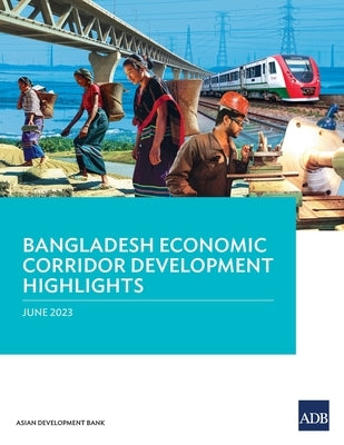 Bangladesh Economic Corridor Development Highlights by Asian Development Bank
