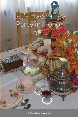 Let's Have a Tea Party in Honor of . . . by Wiener, R. Constance
