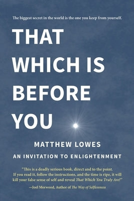 That Which is Before You: An Invitation to Enlightenment by Lowes, Matthew