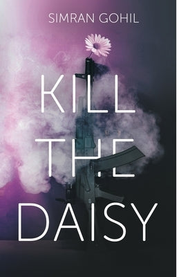Kill the Daisy by Gohil, Simran