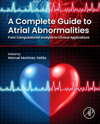 A Complete Guide to Atrial Abnormalities: From Computational Analysis to Clinical Applications by Martínez-Sellés, Manuel