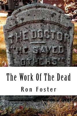 The Work Of The Dead: A Post Apocalyptic Prepper Action/Adventure Fiction Epic Series by Foster, Ron
