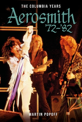 Aerosmith '72-'82: The Columbia Years by Popoff, Martin