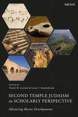 Second Temple Judaism in Scholarly Perspective: Advancing Recent Developments by Gurtner, Daniel M.
