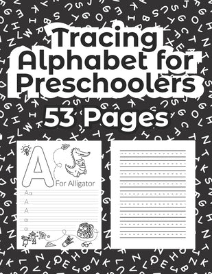 Tracing Alphabet for Preschoolers - 53 Pages: Tracing ABC Letter Or Alphabet Practice Handwriting Workbook, Activity Book, Fun Activities, Exercises A by And Design, Rabia
