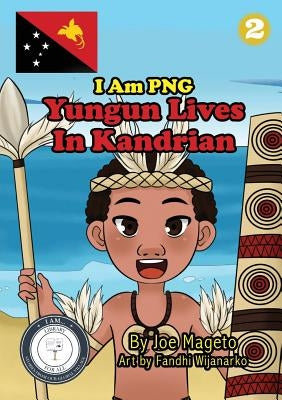 Yungun Lives In Kandrian: I Am PNG by Mageto, Joe