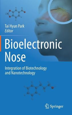 Bioelectronic Nose: Integration of Biotechnology and Nanotechnology by Park, Tai Hyun