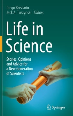 Life in Science: Stories, Opinions and Advice for a New Generation of Scientists by Breviario, Diego