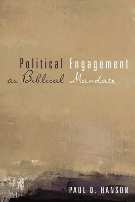 Political Engagement as Biblical Mandate by Hanson, Paul D.