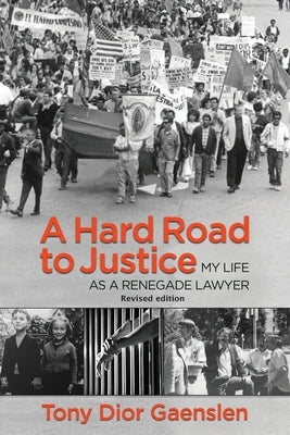 A Hard Road to Justice: My Life as a Renegade Lawyer by Gaenslen, Tony Dior