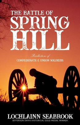 The Battle of Spring Hill: Recollections of Confederate and Union Soldiers by Seabrook, Lochlainn