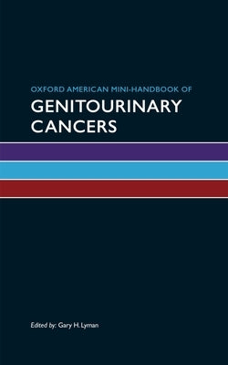 Oxford American Mini-Handbook of Genitourinary Cancers by Lyman, Gary H.