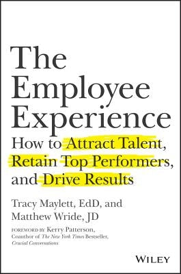 The Employee Experience: How to Attract Talent, Retain Top Performers, and Drive Results by Wride, Matthew