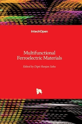 Multifunctional Ferroelectric Materials by Sahu, Dipti Ranjan