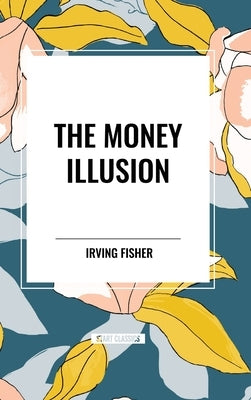 The Money Illusion by Fisher, Irving