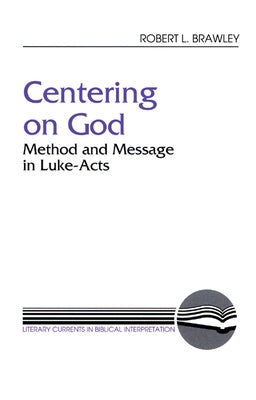 Centering on God: Method and Message in Luke-Acts by Brawley, Robert L.