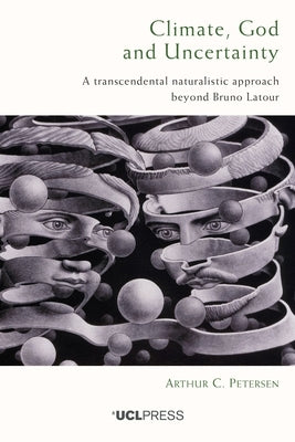 Climate, God and Uncertainty: A transcendental naturalistic approach beyond Bruno Latour by C. Petersen, Arthur