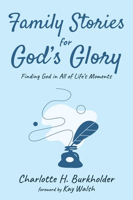 Family Stories for God's Glory by Burkholder, Charlotte H.