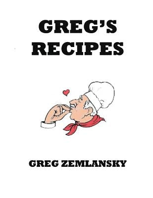 Greg's Recipes by Zemlansky, Greg