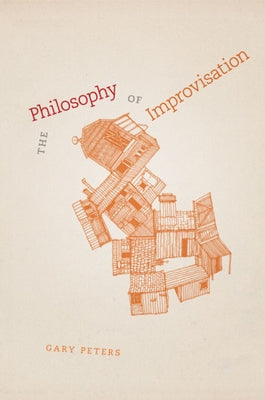 The Philosophy of Improvisation by Peters, Gary