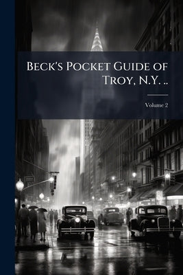 Beck's Pocket Guide of Troy, N.Y. ..; Volume 2 by Anonymous