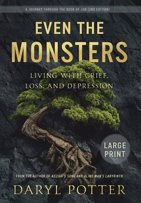 Even the Monsters. Living with Grief, Loss, and Depression: A Journey through the Book of Job (2nd Edition) by Potter, Daryl
