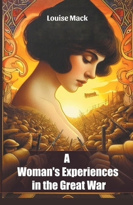 A Woman's Experiences in the Great War by Mack, Louise