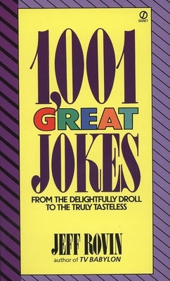 1001 Great Jokes: From the Delightfully Droll to the Truly Tasteless by Rovin, Jeff