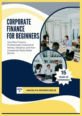 Corporate Finance For Beginners by Rodriguez, Angelita B.