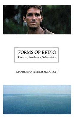 Forms of Being: Cinema, Aesthetics, Subjectivity by Bersani, Leo