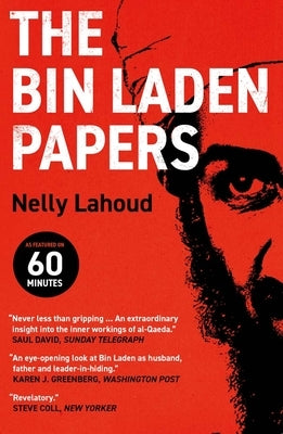 The Bin Laden Papers: How the Abbottabad Raid Revealed the Truth about Al-Qaeda, Its Leader and His Family by Lahoud, Nelly