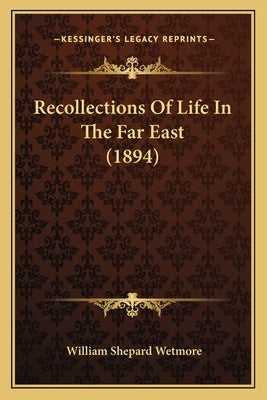 Recollections Of Life In The Far East (1894) by Wetmore, William Shepard