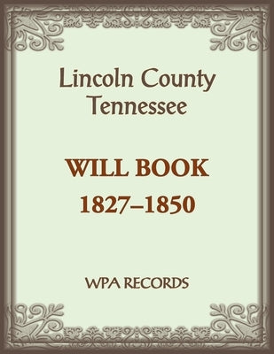 Lincoln County, Tennessee Will Book 1837-1850 by Wpa Records