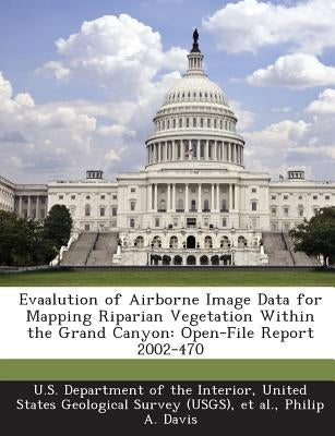 Evaalution of Airborne Image Data for Mapping Riparian Vegetation Within the Grand Canyon: Open-File Report 2002-470 by Davis, Philip A.