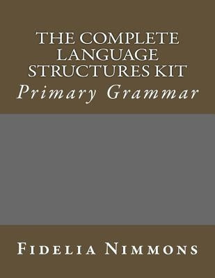 The Complete Language Structures Kit: Primary Grammar by Nimmons, Fidelia