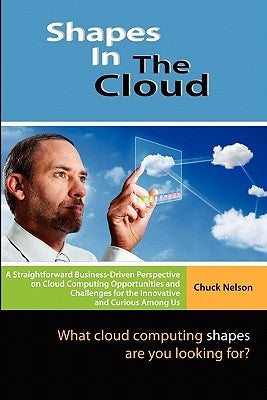 Shapes In The Cloud: What Cloud Computing shapes are you looking for? by Nelson, Chuck