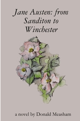 Jane Austen: from Sanditon to Winchester by Measham, Donald