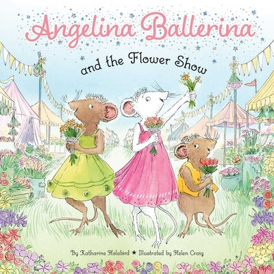 Angelina Ballerina and the Flower Show by Holabird, Katharine
