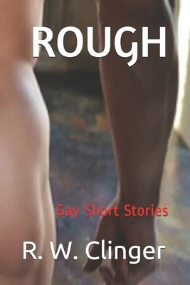 Rough: Gay Short Stories by Clinger, R. W.