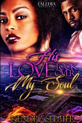 His Love Took Over My Soul by Sumter, Kendra